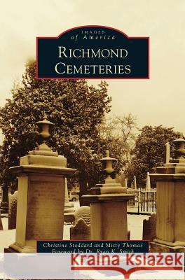 Richmond Cemeteries Christine Stoddard, Misty Thomas, Prof Ryan K Smith 9781531673437 Arcadia Publishing Library Editions