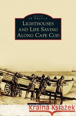 Lighthouses and Life Saving Along Cape Cod James W Claflin 9781531673505 Arcadia Publishing Library Editions