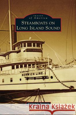 Steamboats on Long Island Sound Norman J. Brouwer 9781531673598 Arcadia Library Editions