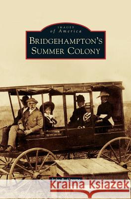 Bridgehampton's Summer Colony Julie B. Greene 9781531674427 Arcadia Library Editions
