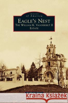 Eagle's Nest: The William K. Vanderbilt II Estate Stephanie Gress 9781531674465