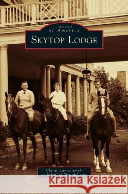 Skytop Lodge Claire Gierwatowski Skytop Lodge 9781531674571 Arcadia Library Editions