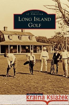 Long Island Golf Phil Carlucci 9781531674687 Arcadia Library Editions