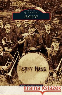 Ashby Ashby Historical Society 9781531674762 Arcadia Library Editions