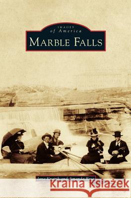 Marble Falls Jane Knapik, Amanda Rose 9781531674854 Arcadia Publishing Library Editions