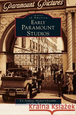 Early Paramount Studios E J Stephens, Michael Christaldi, Marc Wanamaker 9781531674915 Arcadia Publishing Library Editions