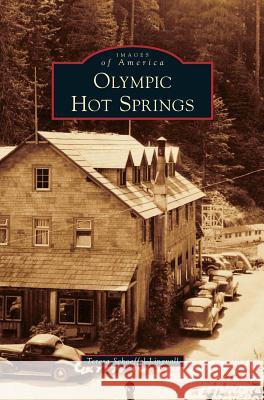 Olympic Hot Springs Teresa Schoeffel-Lingvall Theresa Schoeffel-Lingvall 9781531674991 Arcadia Library Editions