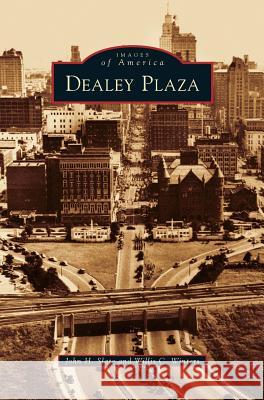 Dealey Plaza John H Slate, Willis C Winters 9781531675011 Arcadia Publishing Library Editions