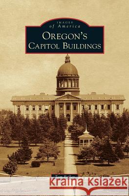 Oregon's Capitol Buildings Tom Fuller 9781531675042 Arcadia Publishing Library Editions