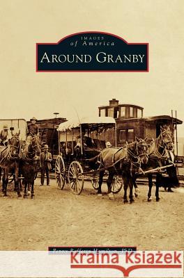 Around Granby Penny Rafferty Hamilton 9781531675233