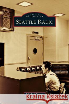 Seattle Radio John F Schneider 9781531675349