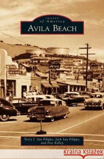 Avila Beach Terry J San Filippo, Jack San Filippo, Pete Kelley 9781531675486