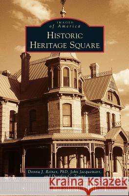 Historic Heritage Square Donna J Reiner, John Jacquemart, Douglas C Towne 9781531675509