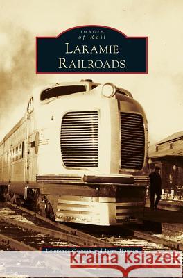 Laramie Railroads Lawrence Ostresh, Jerry Hansen 9781531675585