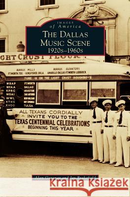 Dallas Music Scene: 1920s-1960s Alan Govenar, Jay Brakefield 9781531676209 Arcadia Publishing Library Editions