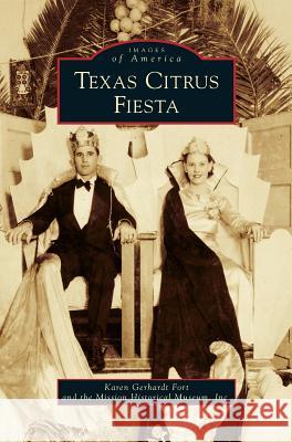 Texas Citrus Fiesta Karen Gerhardt Fort The Mission Historical Museum Inc 9781531676223 Arcadia Library Editions