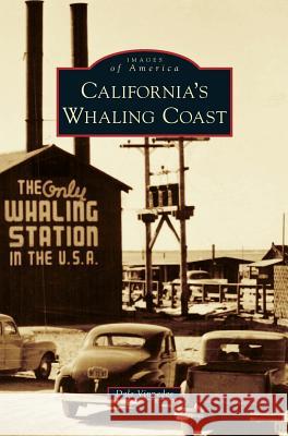 California's Whaling Coast Dale Vinnedge 9781531676346 Arcadia Library Editions