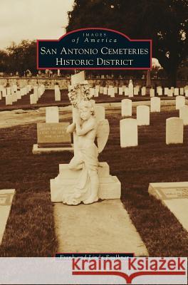 San Antonio Cemeteries Historic District Frank Faulkner, Linda Faulkner 9781531676476 Arcadia Publishing Library Editions