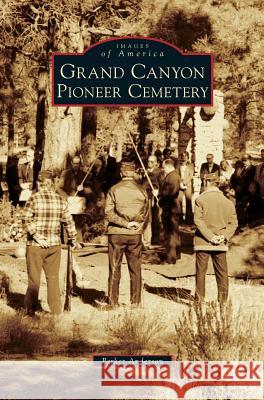 Grand Canyon Pioneer Cemetery Parker Anderson 9781531676827 Arcadia Library Editions