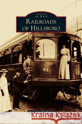 Railroads of Hillsboro D. C. Jesse Burkhardt 9781531676933