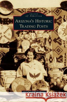 Arizona S Historic Trading Posts Carolyn O Davis 9781531677053 Arcadia Publishing Library Editions