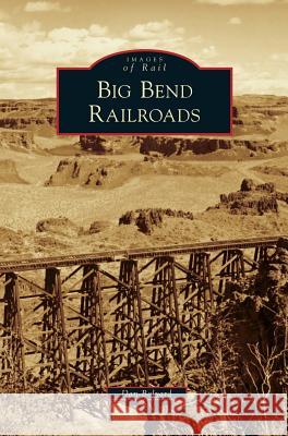 Big Bend Railroads Dan Bolyard 9781531677091 Arcadia Publishing Library Editions