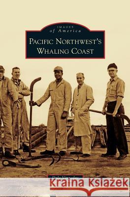 Pacific Northwest's Whaling Coast Dale Vinnedge 9781531677121 Arcadia Library Editions