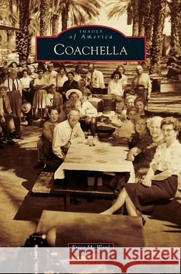 Coachella Erica M. Ward 9781531677190 Arcadia Library Editions