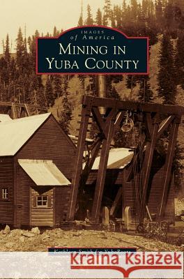 Mining in Yuba County Kathleen Smith Yubaroots 9781531677350 Arcadia Library Editions