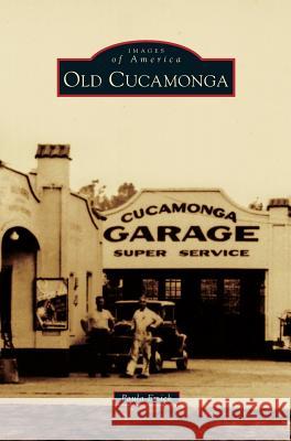 Old Cucamonga Edward Dietl, Paula Emick 9781531677510 Arcadia Publishing Library Editions