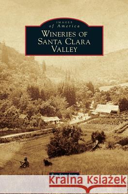 Wineries of Santa Clara Valley Bev Stenehjem 9781531677664 Arcadia Publishing Library Editions