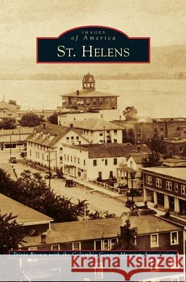 St. Helens Tricia Brown The Columbia County Museum Association 9781531677787 Arcadia Library Editions