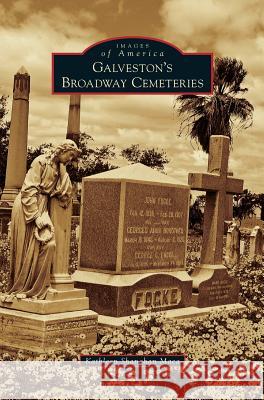 Galveston's Broadway Cemeteries Kathleen Shanahan Maca 9781531677794