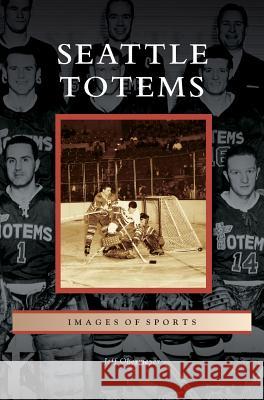 Seattle Totems Jeff Obermeyer 9781531677893 Arcadia Library Editions