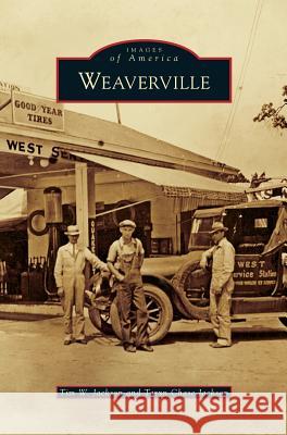 Weaverville Tim W Jackson, Taryn Chase Jackson 9781531677923 Arcadia Publishing Library Editions