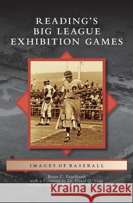 Reading's Big League Exhibition Games Brian C. Engelhardt Dr David Q. Voigt Charles J. Adam 9781531678029 Arcadia Library Editions