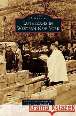 Lutherans in Western New York Julianna Fiddler-Woite Rev Jamie Retallack 9781531678081