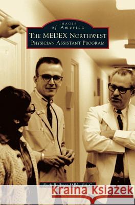 The Medex Northwest Physician Assistant Program Ruth Ballwe 9781531697518 History Press Library Editions