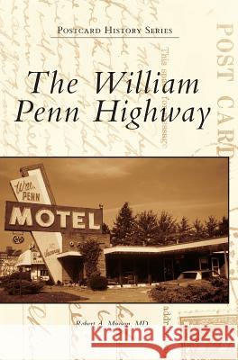 The William Penn Highway Robert A. Musso 9781531697525 History Press Library Editions