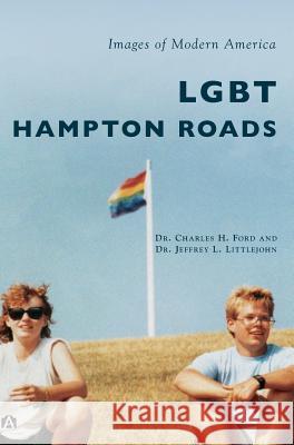 Lgbt Hampton Roads Charles H. Ford Jeffrey L. Littlejohn Dr Charles H. Ford 9781531697570 History Press Library Editions