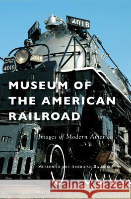 Museum of the American Railroad Museum of the American Railroad 9781531697693