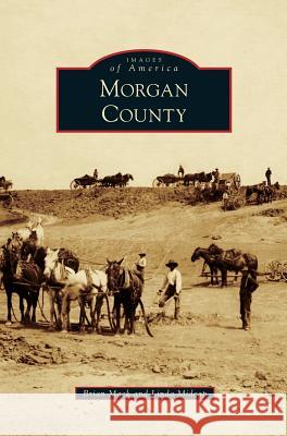 Morgan County Brian Mack Linda Midcap 9781531697716 History Press Library Editions