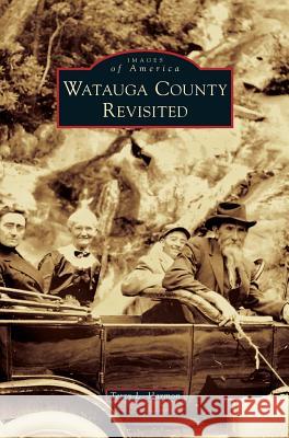 Watauga County Revisited Terry L. Harmon 9781531697952 History Press Library Editions