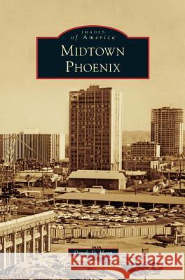 Midtown Phoenix Derek D. Horn 9781531698270 History Press Library Editions