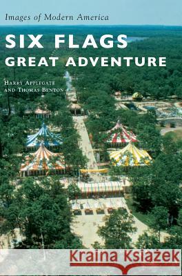 Six Flags Great Adventure Harry Applegate Thomas Benton 9781531698492 History Press Library Editions