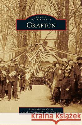 Grafton Linda Marean Casey Grafton Historical Society 9781531698638 History Press Library Editions
