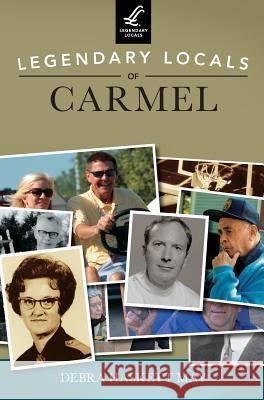 Legendary Locals of Carmel Debra Haskett May 9781531698744 History Press Library Editions