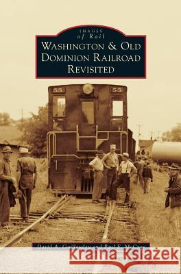 Washington & Old Dominion Railroad Revisited David A. Guillaudeu Paul E. McCray 9781531699109 History Press Library Editions