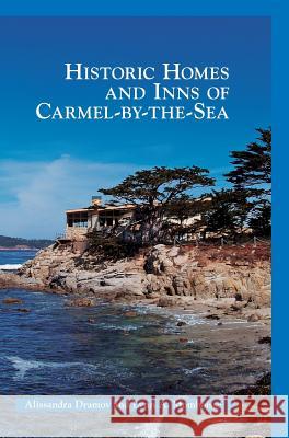 Historic Homes and Inns of Carmel-By-The-Sea Alissandra Dramov Lynn A. Momboisse 9781531699154 History Press Library Editions