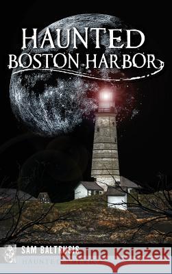 Haunted Boston Harbor Sam Baltrusis 9781531699260 History Press Library Editions